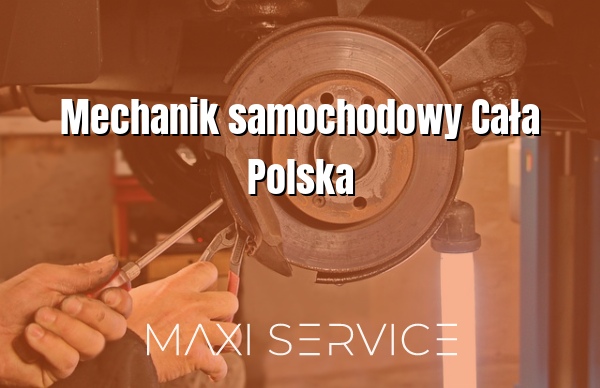 Mechanik samochodowy Cała Polska - Maxi Service