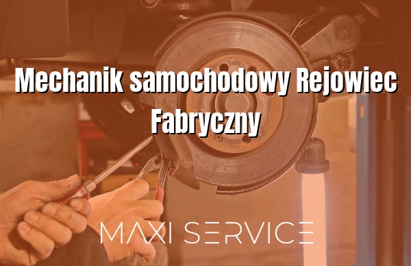 Mechanik samochodowy Rejowiec Fabryczny - Maxi Service