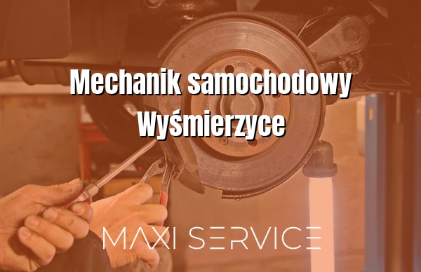 Mechanik samochodowy Wyśmierzyce - Maxi Service