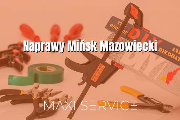 Naprawy Mińsk Mazowiecki - Maxi Service