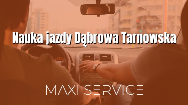 Nauka jazdy Dąbrowa Tarnowska - Maxi Service
