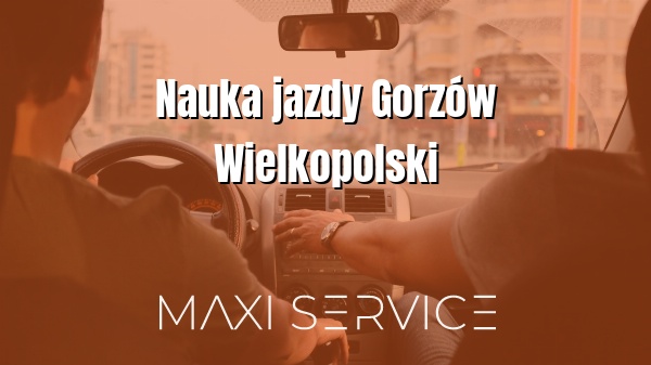 Nauka jazdy Gorzów Wielkopolski - Maxi Service