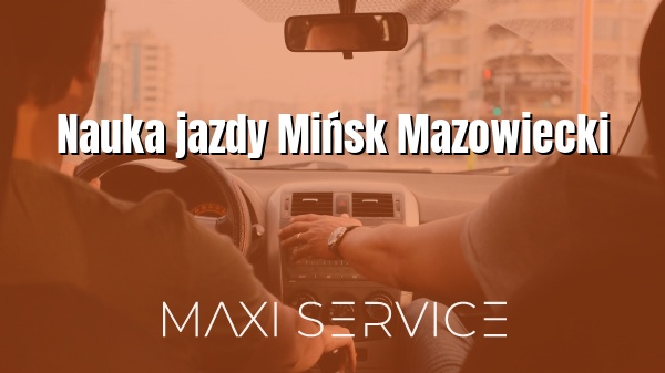Nauka jazdy Mińsk Mazowiecki - Maxi Service