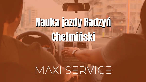 Nauka jazdy Radzyń Chełmiński - Maxi Service