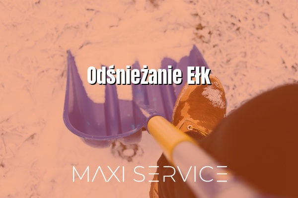 Odśnieżanie Ełk - Maxi Service