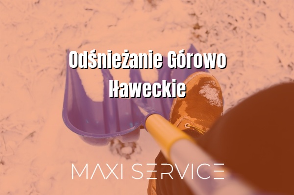 Odśnieżanie Górowo Iławeckie - Maxi Service