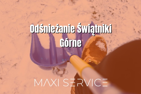 Odśnieżanie Świątniki Górne - Maxi Service