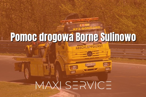 Pomoc drogowa Borne Sulinowo - Maxi Service