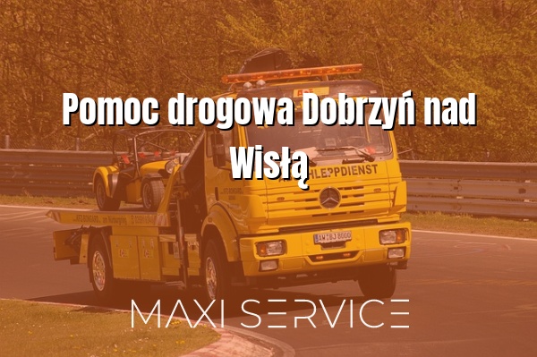 Pomoc drogowa Dobrzyń nad Wisłą - Maxi Service