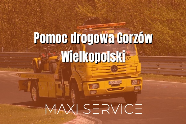 Pomoc drogowa Gorzów Wielkopolski - Maxi Service