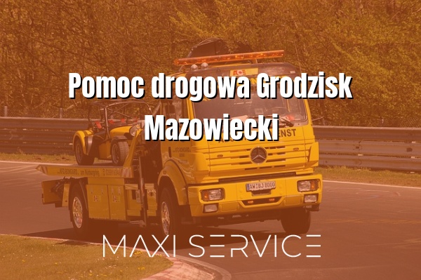 Pomoc drogowa Grodzisk Mazowiecki - Maxi Service