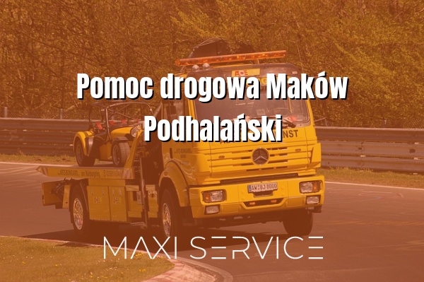 Pomoc drogowa Maków Podhalański - Maxi Service