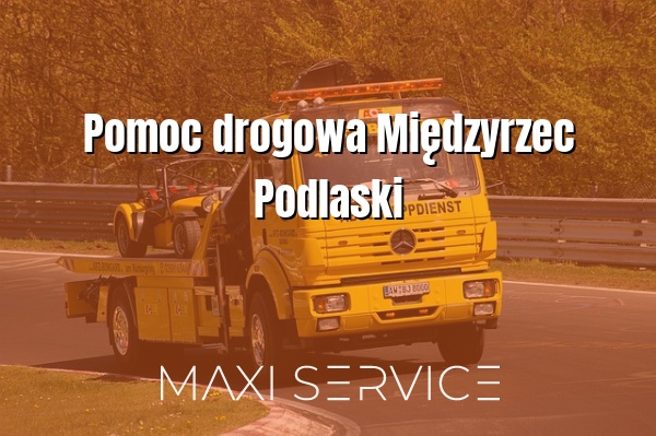 Pomoc drogowa Międzyrzec Podlaski - Maxi Service