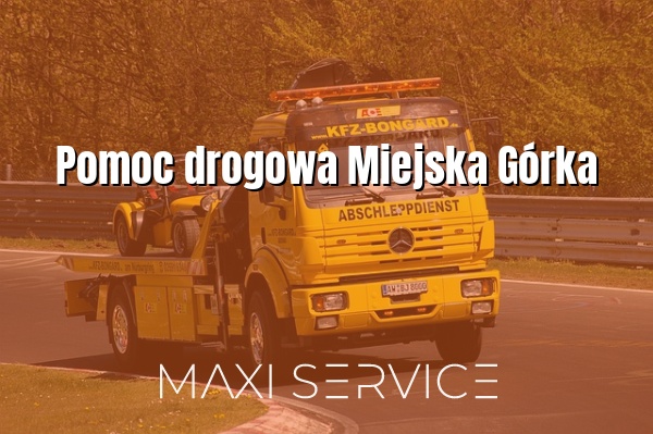 Pomoc drogowa Miejska Górka - Maxi Service