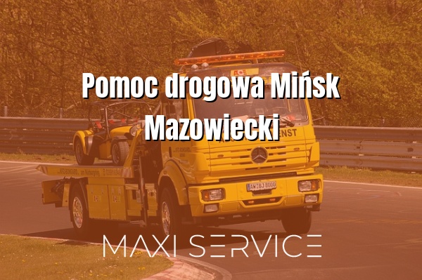 Pomoc drogowa Mińsk Mazowiecki - Maxi Service
