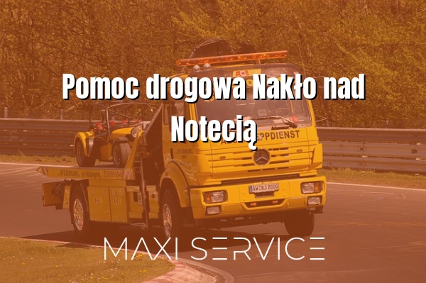 Pomoc drogowa Nakło nad Notecią - Maxi Service