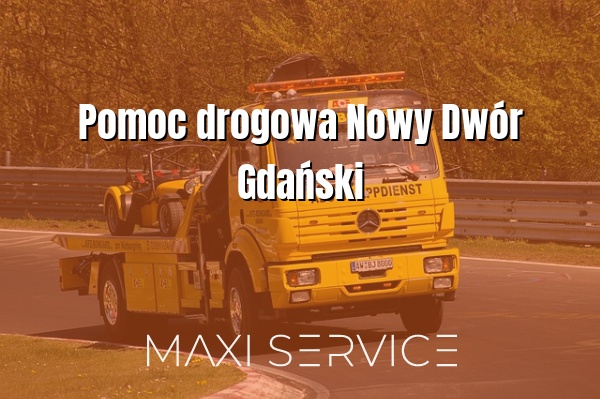 Pomoc drogowa Nowy Dwór Gdański - Maxi Service
