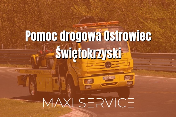 Pomoc drogowa Ostrowiec Świętokrzyski - Maxi Service