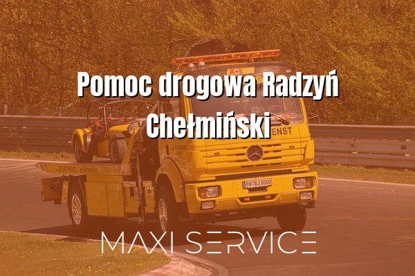 Pomoc drogowa Radzyń Chełmiński - Maxi Service