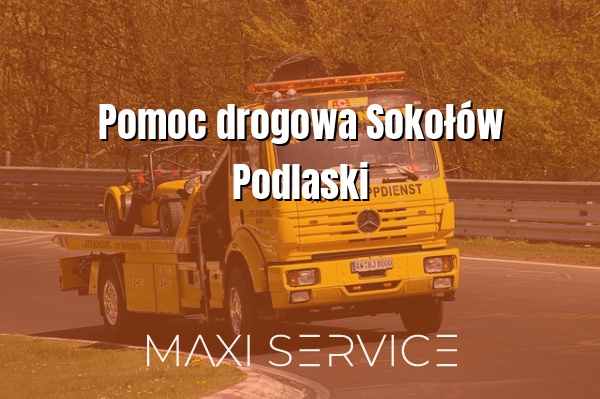 Pomoc drogowa Sokołów Podlaski - Maxi Service