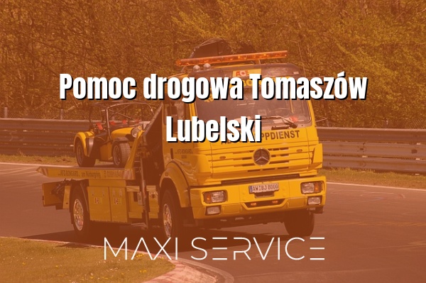 Pomoc drogowa Tomaszów Lubelski - Maxi Service