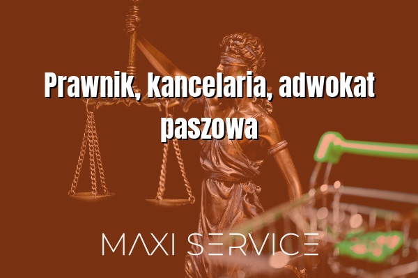 Prawnik, kancelaria, adwokat paszowa - Maxi Service