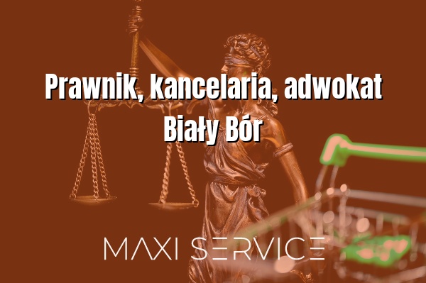 Prawnik, kancelaria, adwokat Biały Bór - Maxi Service