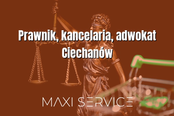 Prawnik, kancelaria, adwokat Ciechanów - Maxi Service