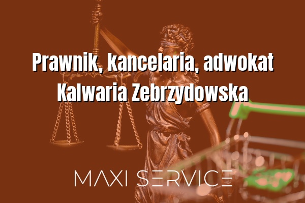Prawnik, kancelaria, adwokat Kalwaria Zebrzydowska - Maxi Service