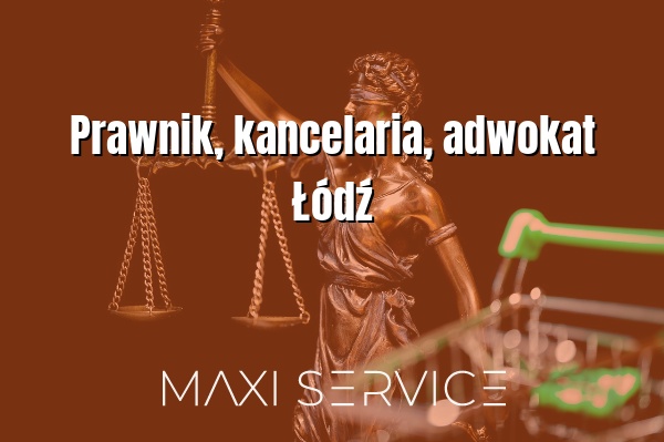 Prawnik, kancelaria, adwokat Łódź - Maxi Service