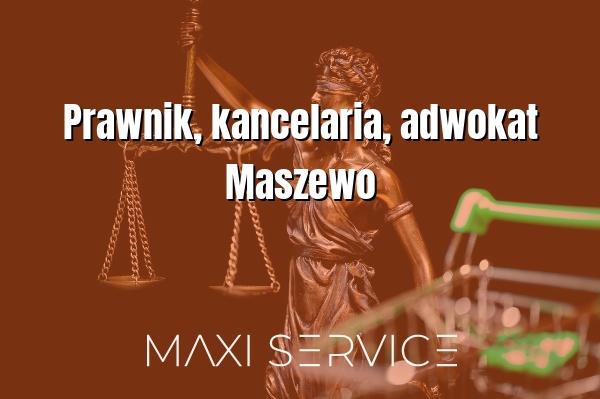 Prawnik, kancelaria, adwokat Maszewo - Maxi Service