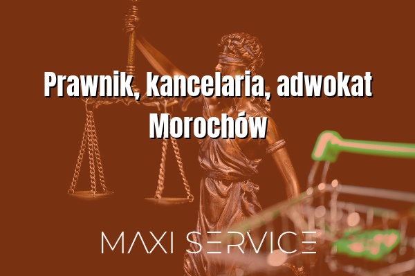 Prawnik, kancelaria, adwokat Morochów - Maxi Service