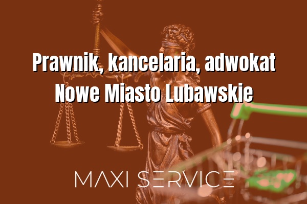 Prawnik, kancelaria, adwokat Nowe Miasto Lubawskie - Maxi Service