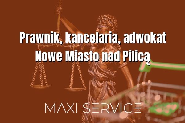 Prawnik, kancelaria, adwokat Nowe Miasto nad Pilicą - Maxi Service