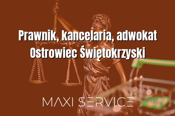 Prawnik, kancelaria, adwokat Ostrowiec Świętokrzyski - Maxi Service