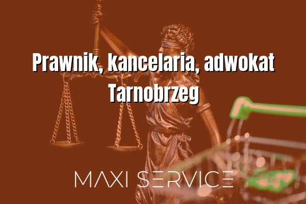 Prawnik, kancelaria, adwokat Tarnobrzeg - Maxi Service