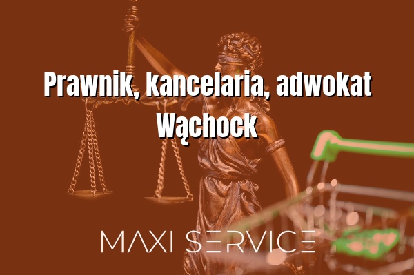 Prawnik, kancelaria, adwokat Wąchock - Maxi Service