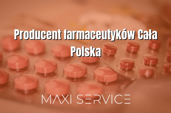 Producent farmaceutyków Cała Polska - Maxi Service