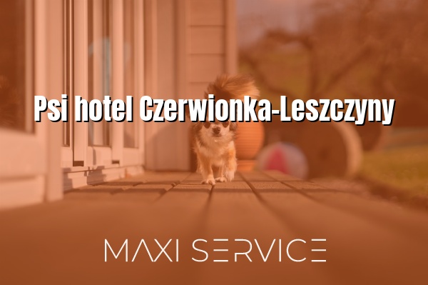 Psi hotel Czerwionka-Leszczyny - Maxi Service