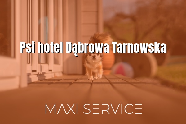 Psi hotel Dąbrowa Tarnowska - Maxi Service