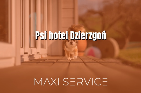 Psi hotel Dzierzgoń - Maxi Service
