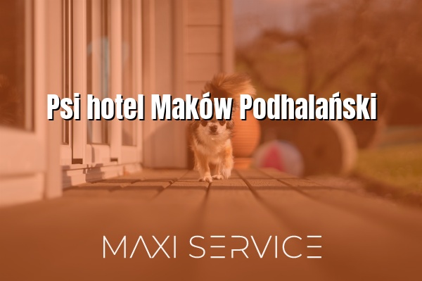 Psi hotel Maków Podhalański - Maxi Service