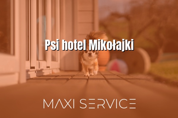 Psi hotel Mikołajki - Maxi Service