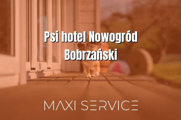Psi hotel Nowogród Bobrzański - Maxi Service