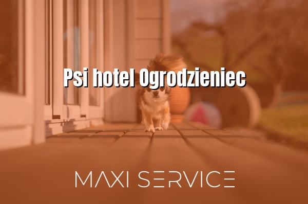 Psi hotel Ogrodzieniec - Maxi Service