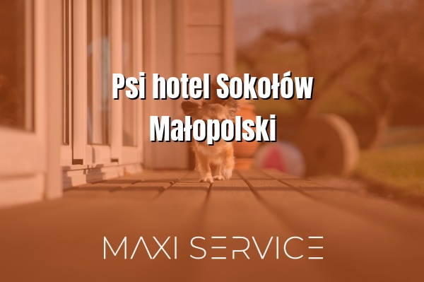 Psi hotel Sokołów Małopolski - Maxi Service