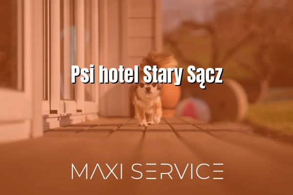 Psi hotel Stary Sącz - Maxi Service
