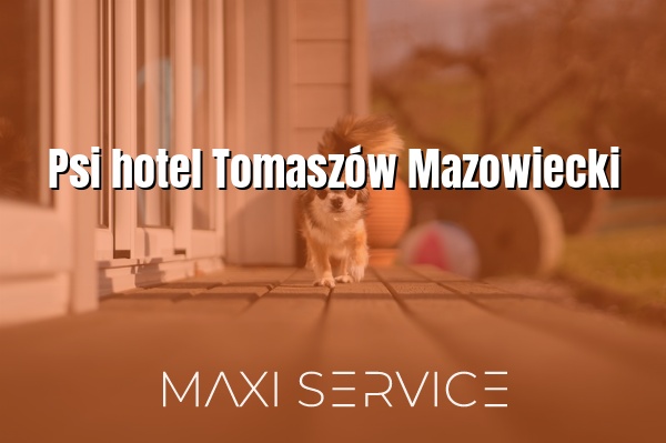 Psi hotel Tomaszów Mazowiecki - Maxi Service