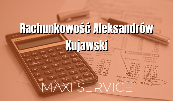 Rachunkowość Aleksandrów Kujawski - Maxi Service