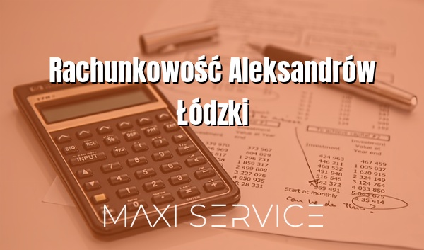 Rachunkowość Aleksandrów Łódzki - Maxi Service